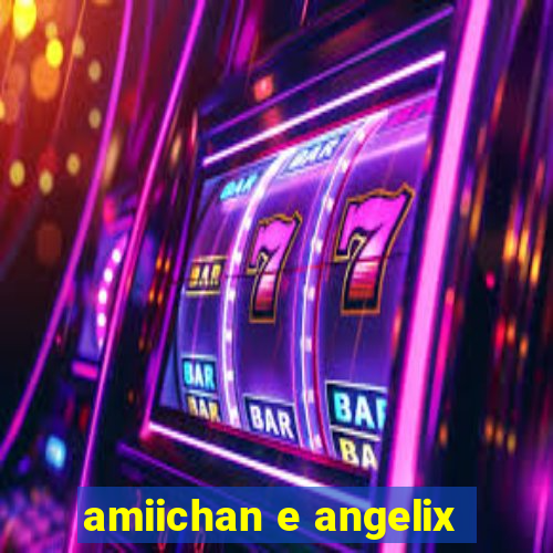 amiichan e angelix